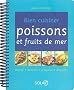 Bien cuisiner poissons et fruits de mer : Choisir, acheter, pr�parer, d�guster