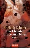 Der Club der Unzertrennlichen - Elsebeth Egholm