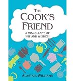 The cook's friend : a miscellany of wit and wisdom