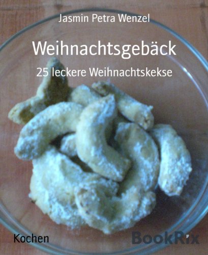 Weihnachtsgebäck: 25 leckere Weihnachtskekse (German Edition)