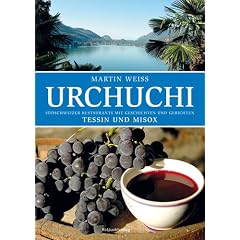 Urchuchi Tessin und Misox: S�dschweizer Restaurants mit Gerichten und Geschichten