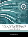 Swansea City A.f.c., including: Cyril The Swan, Liberty Stadium, Swansea, Vetch Field, South Wales Derby, Swansea City L.f.c.
