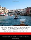 A Look at Venice, Italy: History, Sinking of Venice, Buildings and Structures, Museums, Churches, Palaces, Villas, Culture, Language, and Cuisine