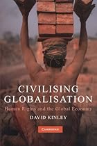 Civilising Globalisation: Human Rights and the Global Economy