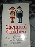 Chemical children : how to protect your family from harmful pollutants