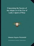 Concerning the Secrets of the Adepts or of the Use of Lully's Spirit of Wine