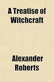 A Treatise of Witchcraft