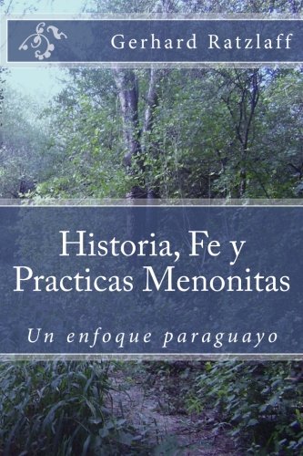 Historia, Fe y Practicas Menonitas: Un enfoque paraguayo (Spanish Edition)