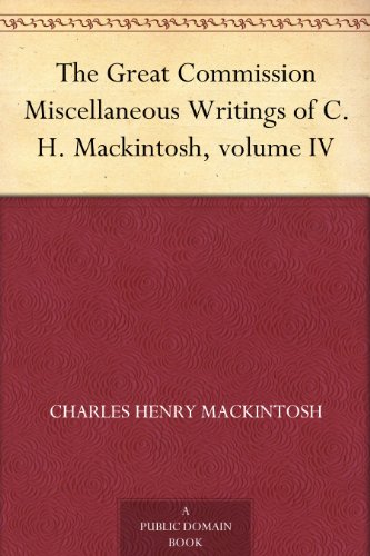 The Great Commission Miscellaneous Writings of C. H. Mackintosh, volume IV