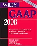 Wiley GAAP 2008: Interpretation and Application of Generally Accepted Accounting Principles (GAAP: Interpretation and Application of Generally Accepted Accounting Principles)