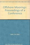 Offshore moorings : proceedings of a conference organised by the Institution of Civil Engineers and held in East Kilbride on 10 March 1982