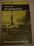 The book of the Triumph sports cars : do-it-yourself servicing and maintenance in the home garage, Triumph TR2, TR3, TR3A, TR4, TR4A, TR5, TR6, Spitfire Marks 1, 2, 3 and 4, GT6 Marks 1, 2 and 3