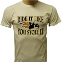 Ride It Like You Stole It Biker T-shirt, Chopper T-shirts, Motorcycle T-shirts