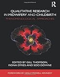 Qualitative research in midwifery and childbirth : phenomenological approaches