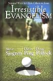 Irresistible Evangelism:: Natural Ways to Open Others to Jesus