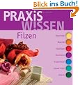 PraxisWissen Filzen: Geschichte, Material, Nassfilzen, Nunofilzen, Trockenfilzen, Tipps & Tricks, Galerie