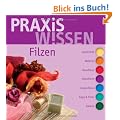 PraxisWissen Filzen: Geschichte, Material, Nassfilzen, Nunofilzen, Trockenfilzen, Tipps & Tricks, Galerie