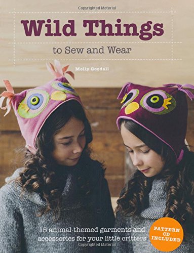 wild things to sew and wear 15 animal themed garments and accessories for your little critters