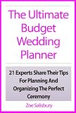 The Ultimate Budget Wedding Planner: 21 Experts Share Their Tips For Planning And Organizing The Perfect Ceremony