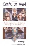 Craft to Heal: Soothing Your Soul with Sewing, Painting, and Other Pastimes