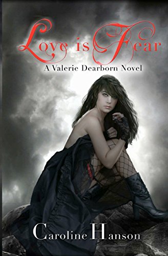 love is fear a valerie dearborn novel