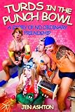 Turds in the Punch Bowl (A Story of No Ordinary Friendship)