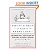 French Kids Eat Everything: How Our Family Moved to France, Cured Picky Eating, Banned Snacking, and Discovered 10 Simple Rules for Raising Happy, Healthy Eaters