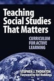 Teaching Social Studies That Matters: Curriculum for Active Learning