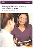 Managing sickness absence and return to work : an employers' and managers' guide