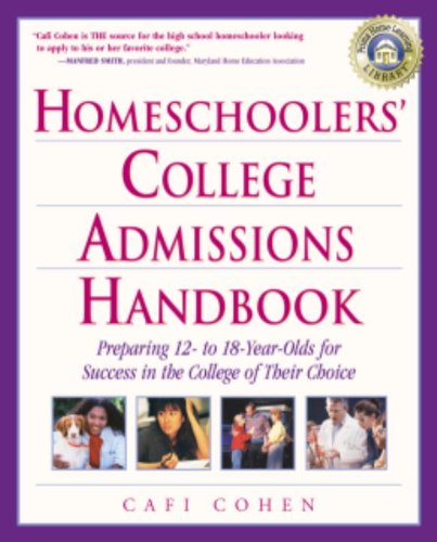 Homeschoolers' College Admissions Handbook: Preparing 12- to 18-Year-Olds for Success in the College of Their Choice (Prima's Home Learning Library)