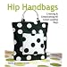 Hip Handbags: Creating & Embellishing 40 Great-Looking Bags