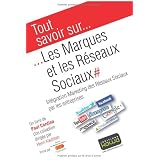 Tout savoir sur... Les Marques et les R�seaux Sociaux - Int�gration Marketing des R�seaux Sociaux par les entreprisespar Paul Cordina