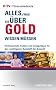 Alles, was Sie �ber Gold wissen m�ssen: Hintergr�nde, Fakten und Anlagetipps f�r den wichtigsten Rohstoff: Hintergr�nde, Fakten und Anlagetipps f�r den wichtigsten Rohstoff der Zukunft