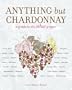 Anything but Chardonnay: A Guide to the Other Grapes