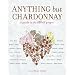 Anything but Chardonnay: A Guide to the Other Grapes
