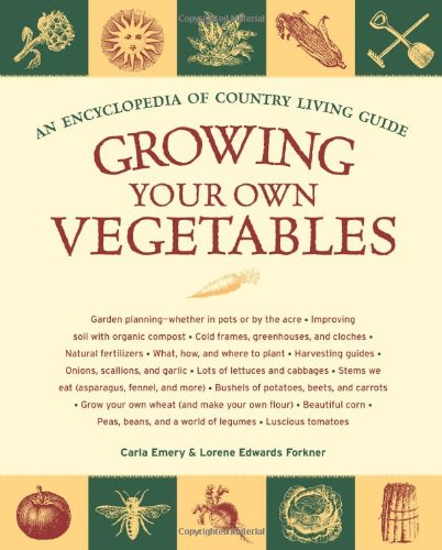 Growing Your Own Vegetables: An Encyclopedia of Country Living Guide