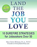 Land the Job You Love!: 10 Surefire Strategies for Jobseekers Over 50