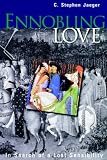 Buy : Ennobling Love: In Search of a Lost Sensibility (The Middle Ages Series)