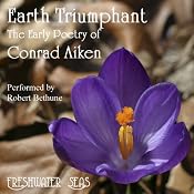 The Early Poetry of Conrad Aiken: Earth Triumphant | Conrad Aiken