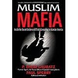 MuslimMafia:InsidetheSecretUnderworldthat'sConspiringtoIslamizeAmerica