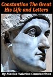 Constantine The Great - His Life and Letters