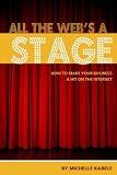 All The Web's A Stage: How To Make Your Business A Hit On The Internet