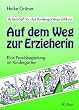 Auf dem Weg zur Erzieherin: Eine Praxisbegleitung im Kindergarten. Arbeitsheft f�r das Kindergartenpraktikum