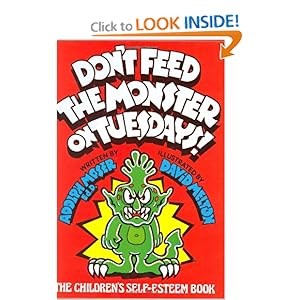 Don't Feed the Monster on Tuesdays!: The Children's Self-Esteem Book
