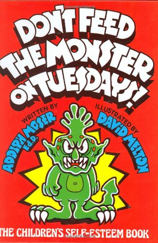 Don't Feed the Monster on Tuesdays!: The Children's Self-Esteem Book Don't Feed the Monster on Tuesdays!: The Children's Self-Esteem Book