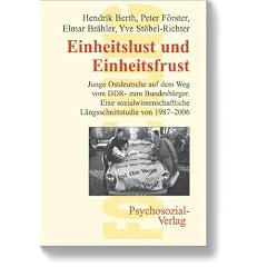Einheitslust und Einheitsfrust: Junge Ostdeutsche auf dem Weg vom DDR- zum Bundesb�rger. Eine sozialwissenschaftliche Langzeitstudie von 19872006: ... Langzeitstudie von 19872006