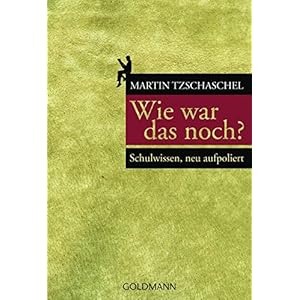 Wie war das noch?: Schulwissen, neu aufpoliert -