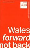 Cymru ymlaen nid yn ôl : maniffesto 2005 Llafur Cymru = Wales forward not back : The Welsh Labour manifesto 2005