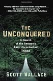 9780307462978: The Unconquered: In Search of the Amazon's Last Uncontacted Tribes