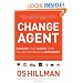 Change Agent: Engaging Your Passion to Be the One Who Makes a Difference